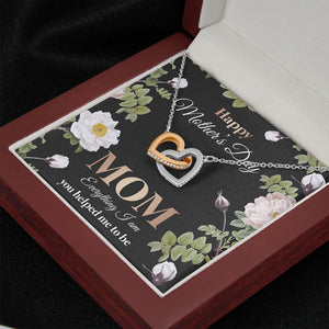 Everything I Am You Helped Me To Be, Mother's Day Necklace, Gift For Mom, Mother's Day Gift - Jewelry - GoDuckee