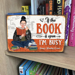 If The Book Is Open I'm Busy Personalized Reading Books Metal Sign Gift For Book Lovers - Metal Wall Art - GoDuckee