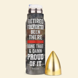 Retired Firefighter Been There - Personalized Bullet Tumbler - Water Bottles - GoDuckee