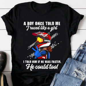 Motocross Girl A Boy Told Me I Raced Like A Girl I Told Him If He Was Faster He Could Too Personalized Shirts - Shirts - GoDuckee