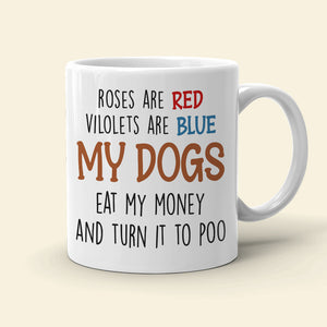 My Dogs Eat My Money And It To Poo, Dad Mom Pet Lover Personalized Coffee Mug White Mug, Gift For Dad Mom - Coffee Mug - GoDuckee
