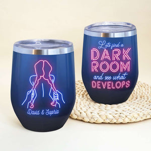 Let's Find A Dark Room And See What Develops Personalized Wine Tumbler - Wine Tumbler - GoDuckee