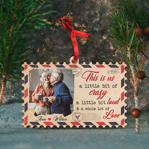This Is Us A Little Bit Of Crazy A Little Bit Loud & A Whole Lot Of Love, Couple Photo Personalized Wood Ornament Christmas Gift - Ornament - GoDuckee