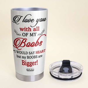 I Love You With All Of My Boobs Personalized, Tumbler Valentine Day Gift For Couple - Tumbler Cup - GoDuckee