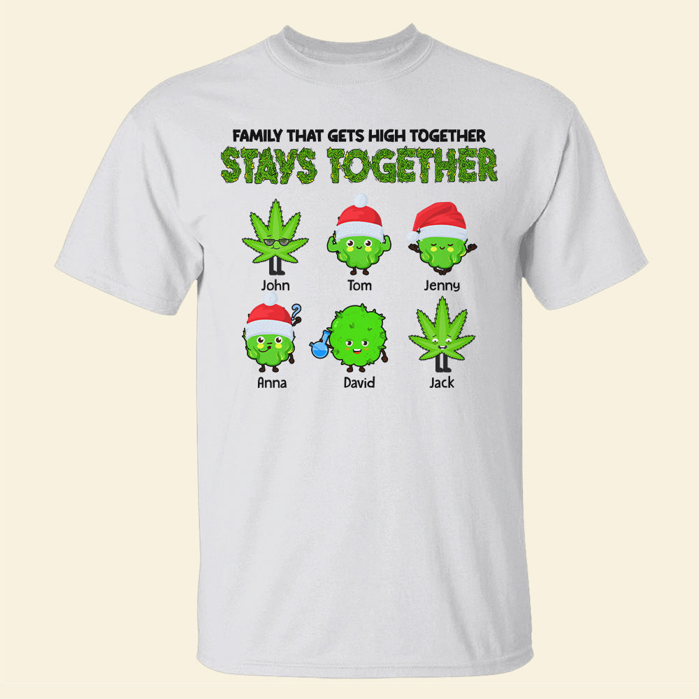 Family That Gets High Together Stays Together Personalized Weed Family Shirt, Christmas Gift - Shirts - GoDuckee