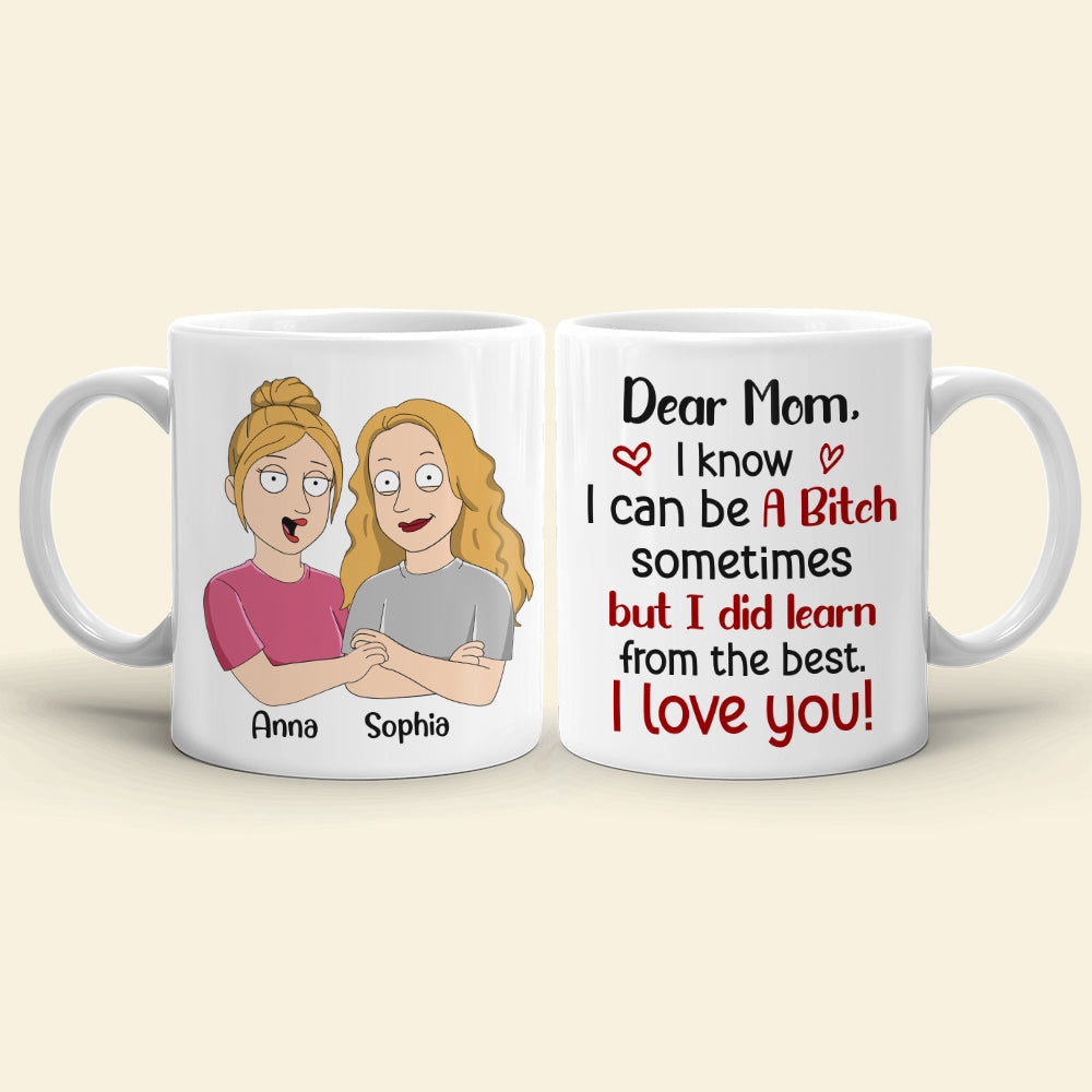I Know I Can Be A Bitch Sometimes, Personalized Mug, Gift For Mom, Mom And Daughter Mug, Mother's Day Gift - Coffee Mug - GoDuckee