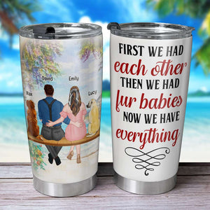 We Have Everything, Personalized Tumbler, Couple Sitting With Fur Babies Tumbler, Gift For Pet Lovers - Tumbler Cup - GoDuckee