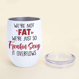 We're Not Fat, Gift For Friends, Personalized Tumbler, Drunk Chubby Friends Tumbler - Wine Tumbler - GoDuckee