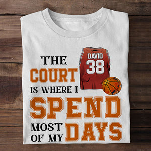 Basketball The Court Is Where I Spend Most Of My Days Personalized Shirts - Shirts - GoDuckee