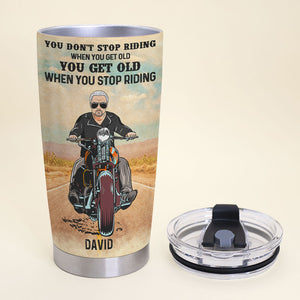 Personalized Biker Tumbler Cup - You Don't Stop Riding When You Get Old You Get Old When You Stop Riding - Tumbler Cup - GoDuckee