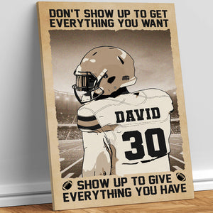 Don't Show Up To Get Everything, Personalized American Football Player Canvas Print - Poster & Canvas - GoDuckee