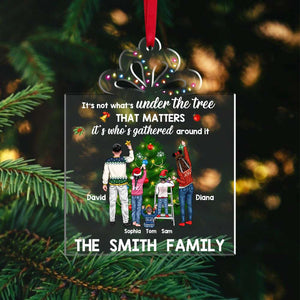 It's Not What's Under The Tree that Matters It's Who's Gathered Around It, Family Acrylic Custom Shape Ornament - Ornament - GoDuckee