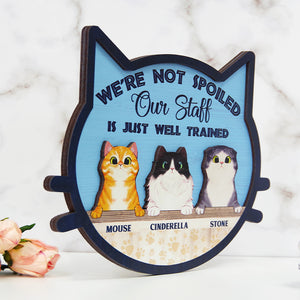 We're Not Spoiled Our Staff Is Just Well Trained Personalized Cat Layered Wood Sign Stand Gift For Cat Lovers - Wood Sign - GoDuckee