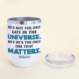 Personalized Couple Wine Tumbler - He's Not The Only Guy In The Universe, But He's The Only One That Matters - Wine Tumbler - GoDuckee