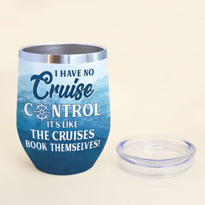 Personalized Cruising Girl Wine Tumbler - I Have No Cruise Control It's Like The Cruises Book Themselves Fol8-Vd3 - Wine Tumbler - GoDuckee