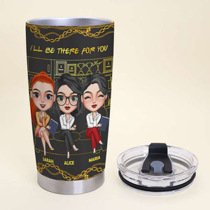 I'll Be There For You Personalized Tumbler Cup, Besties Girl Boss - Tumbler Cup - GoDuckee