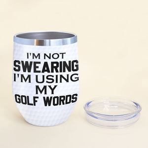 Personalized Female Golfer Wine Tumbler - I'm Not Swearing I'm Using My Golf Words - Wine Tumbler - GoDuckee