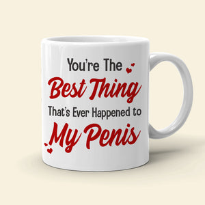 Personalized Naughty Couple Mug, You're The Best Thing That's Ever Happened To My P - Coffee Mug - GoDuckee