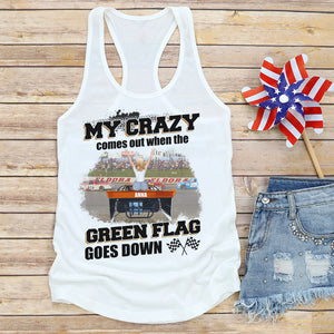 My Crazy Comes Out When The Green Flag Personalized Racing Shirts, Gift For Girls - Shirts - GoDuckee