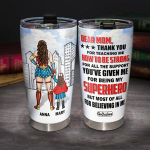 Dear Super Mom Thank For Teaching Me How To Be Strong Personalized Tumbler Gift For Mom - Tumbler Cup - GoDuckee