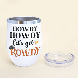 Personalized Cowgirl Bestie - Howdy Howdy Let's Get Rowdy - Wine Tumbler - GoDuckee