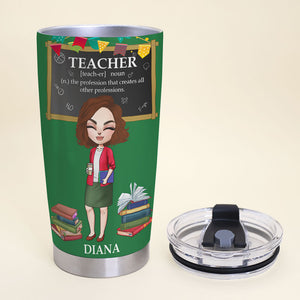 Personalized Teacher Dolls Tumbler - Teacher Is The Profession That Creates All Other Professions - Tumbler Cup - GoDuckee