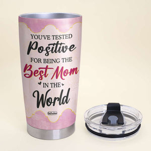 You're Tested Positive For Being The Best Mom In The World, Family Mother Gift Personalized Tumbler - Tumbler Cup - GoDuckee