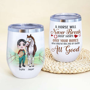 A Horse Will Never Break Your Heart, Personalized Tumbler, Gift For Horse Lover - Wine Tumbler - GoDuckee