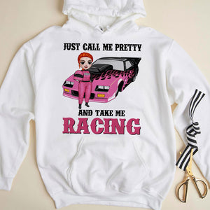 Racing Girl Just Call Me Pretty And Take Me Racing Personalized Shirts - Shirts - GoDuckee