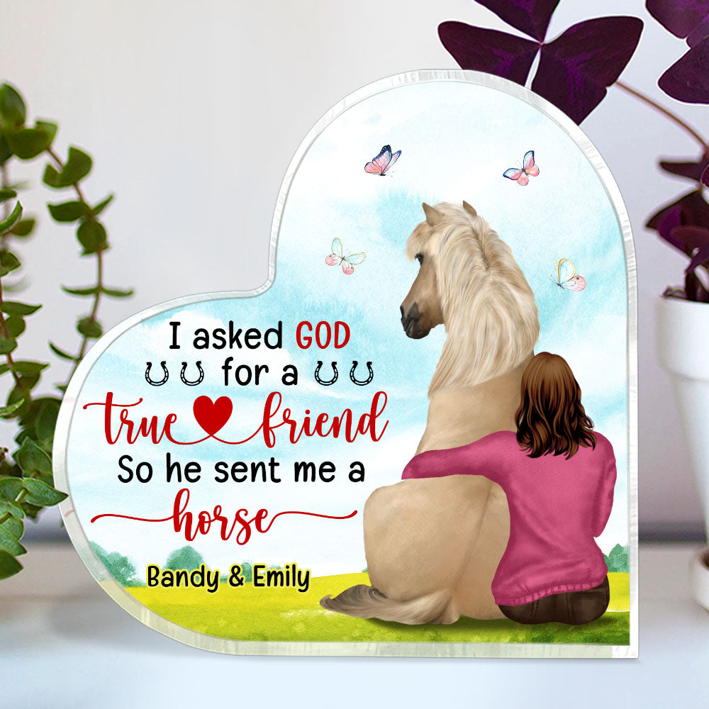 I Asked God For A True Friend He Sent My My Horse, Personalized Horse Heart Shaped Acrylic Plaque - Decorative Plaques - GoDuckee