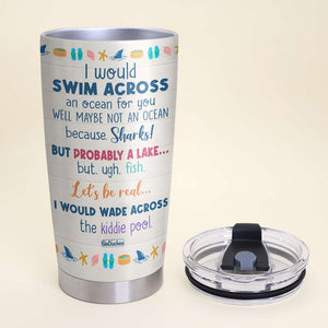 I Would Swim Across An Ocean For You, Besties Forever Personalized Tumbler Gift - Tumbler Cup - GoDuckee