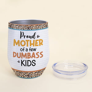 Proud Mother Of A Few Dumb*ss Kids TZ-JBEG-03qhhn120423hh Personalized Wine Tumbler - Wine Tumbler - GoDuckee