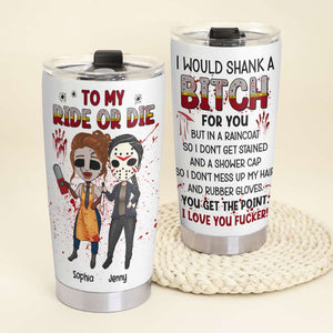 I Would Shank A B!tch For You, Horror Besties Personalized Tumbler - Tumbler Cup - GoDuckee