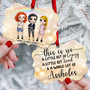 Friends This Is Us A Little Bit Of Crazy A Little Bit Loud Personalized Ornament - Ornament - GoDuckee