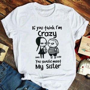 If You Think I'm Crazy You Should Meet My Sister Personalized Siblings Shirt, Family Gift - Shirts - GoDuckee