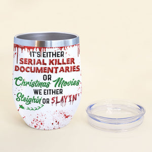 Blood Splatter Wine Tumbler - Personalized Horror Girl - It's Either Serial Killer Documentaries or Christmas Movies - Wine Tumbler - GoDuckee