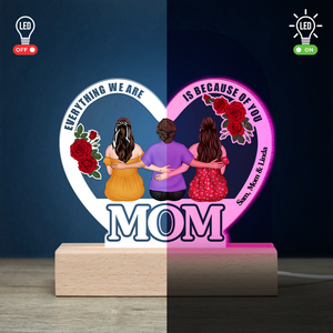 Every Thing We Are Mom- Gift For Mother- Personalized Led Light- Mother's Day Led Light - Led Night Light - GoDuckee