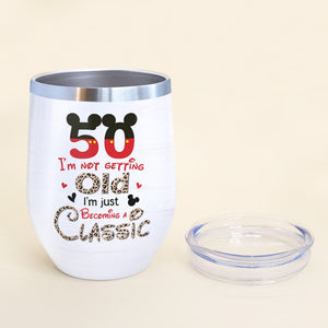 I'm Not Getting Old I'm Just Becoming A Classic Personalized Age Wine Tumbler Gift For Her - Wine Tumbler - GoDuckee