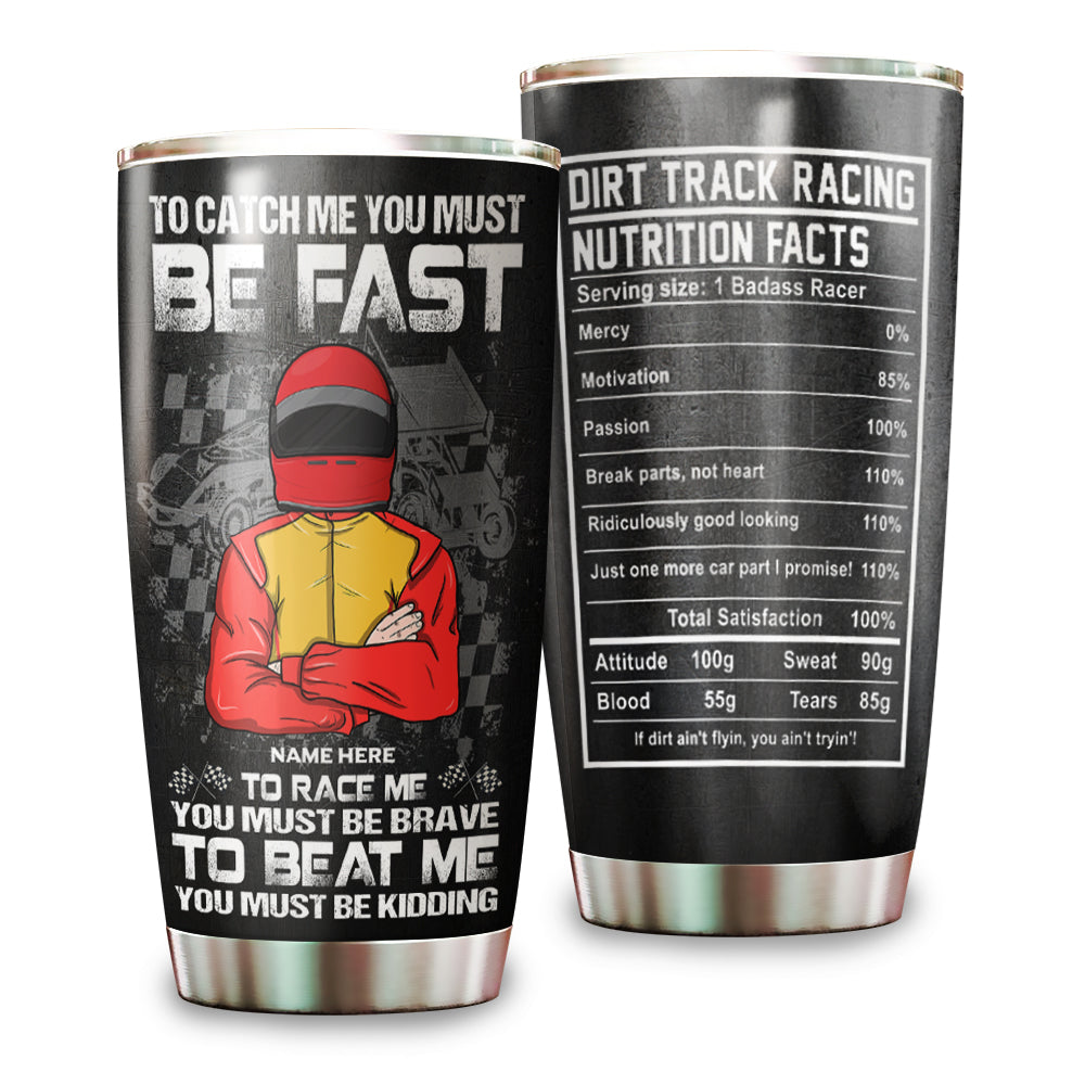 Dirt Track Racing - Personalized Tumbler - Nutrition Facts To catch me you must be fast - Tumbler Cup - GoDuckee