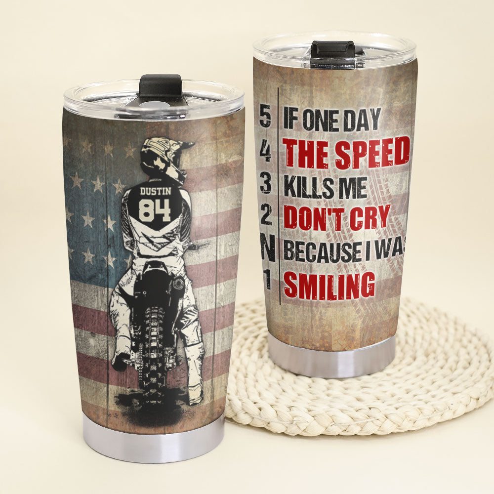 Motocross Tumbler Cup - Custom Name & Number - 5 4 3 2 N 1 If One Day The Speed Kills Me - Tumbler Cup - GoDuckee