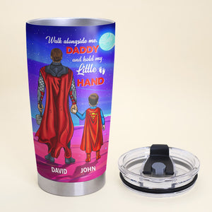 Walk Alongside Me Daddy And Hold My Little Hand Personalized Super Hero Tumbler Cup Gift For Dad - Tumbler Cup - GoDuckee