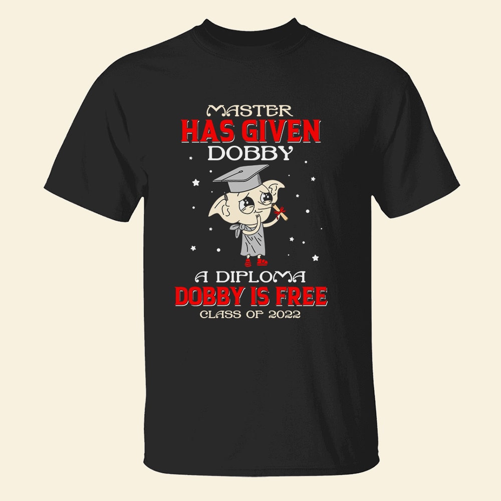 Master Has Given Dobby A Diploma Personalized Graduation Shirt Gift For Graduate - Shirts - GoDuckee
