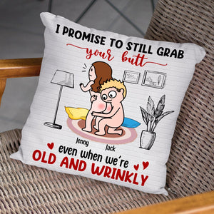 I Promise To Still Grab Your Butt Even When We're Old And Wrinkly - Personalized Couple Pillow - Pillow - GoDuckee