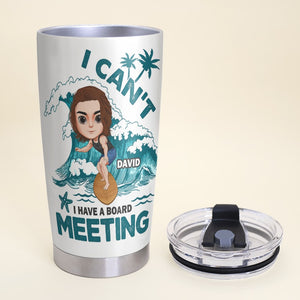 I Have A Board Meeting Personalized Surfing Tumbler Cup Gift For Surfing Lovers - Tumbler Cup - GoDuckee