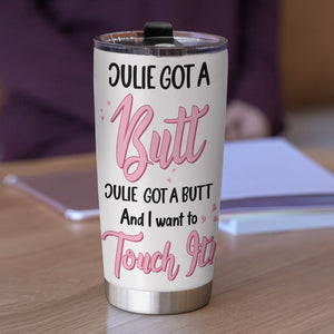 Got A Butt And I Want To Touch It- Gift For Couples- Personalized Tumbler- Funny Couple Tumbler - Tumbler Cup - GoDuckee