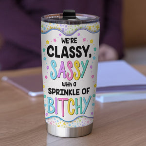 We Are Classy, Sassy, Personalized Tumbler, Funny Gift For Bestie - Tumbler Cup - GoDuckee