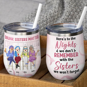 Here's To The Nights We Don't Remember With The Sisters - Personalized Friends Tumbler - Gift For Friends - Wine Tumbler - GoDuckee