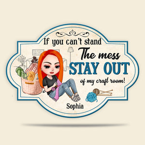 If You Can't Stand The Mess Stay Out Of My Craft Room Personalized Craft Metal Sign - Metal Wall Art - GoDuckee