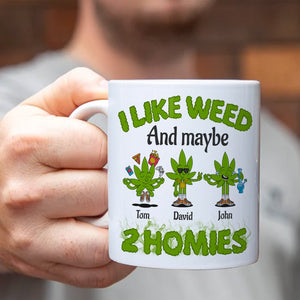 I Like Weed And Maybe 2 Homies Personalized Friends Mug Gift For Friends - Coffee Mug - GoDuckee