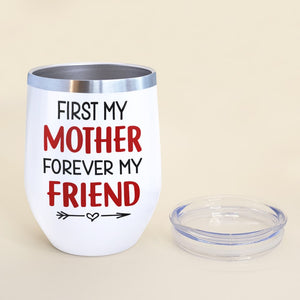 First My Mother Forever My Friend, Personalized Tumbler, Gift For Mom, Mother's Day Gift, Mom And Daughter Tumbler - Wine Tumbler - GoDuckee